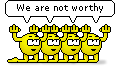 we are not worthy :notworthy: